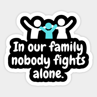 In Our Family Nobody Fights Alone Sticker